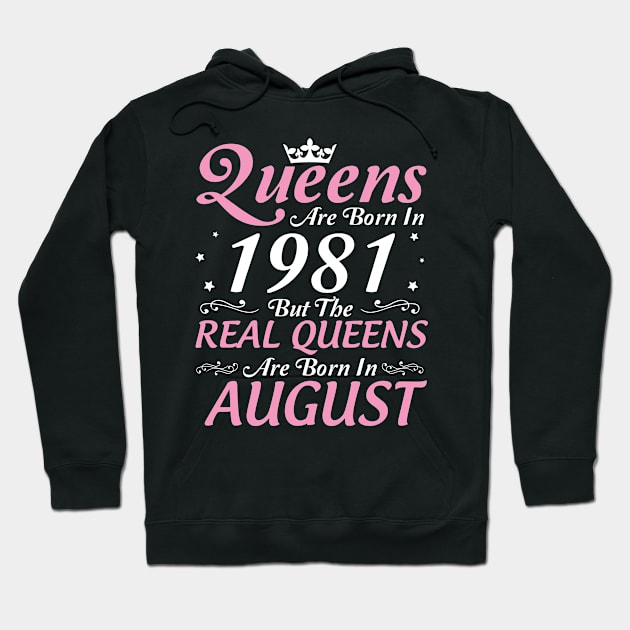 Queens Are Born In 1981 But The Real Queens Are Born In August Happy Birthday To Me Mom Aunt Sister Hoodie by DainaMotteut